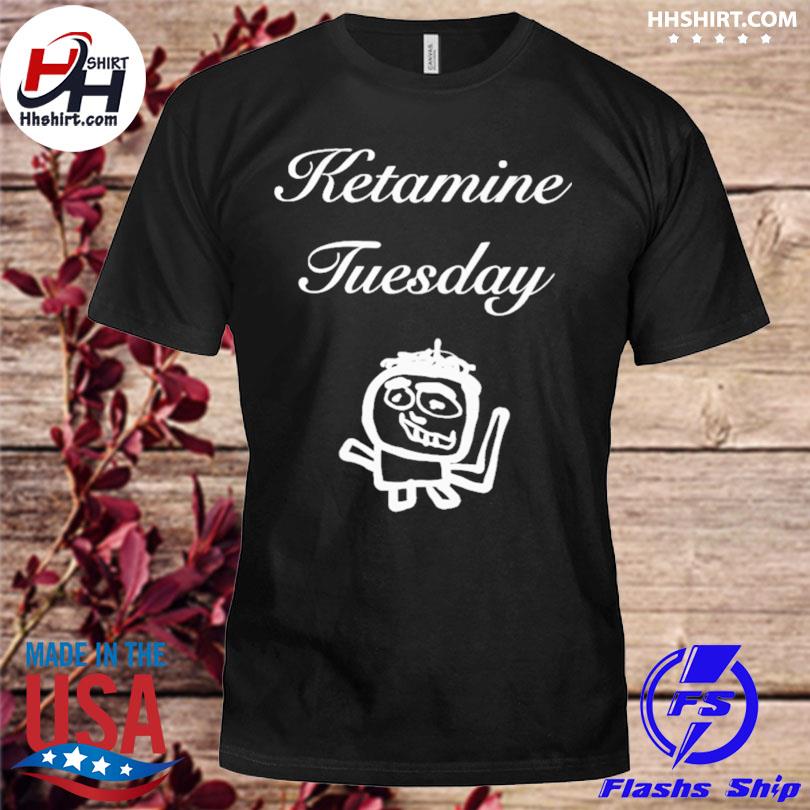 Uncleinc ketamine tuesday shirt