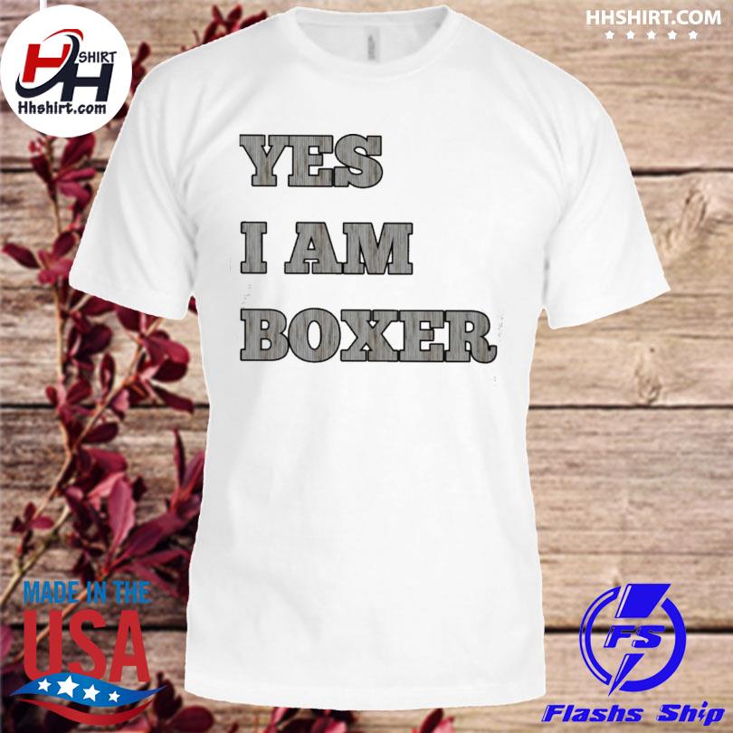 Yes I am boxer shirt