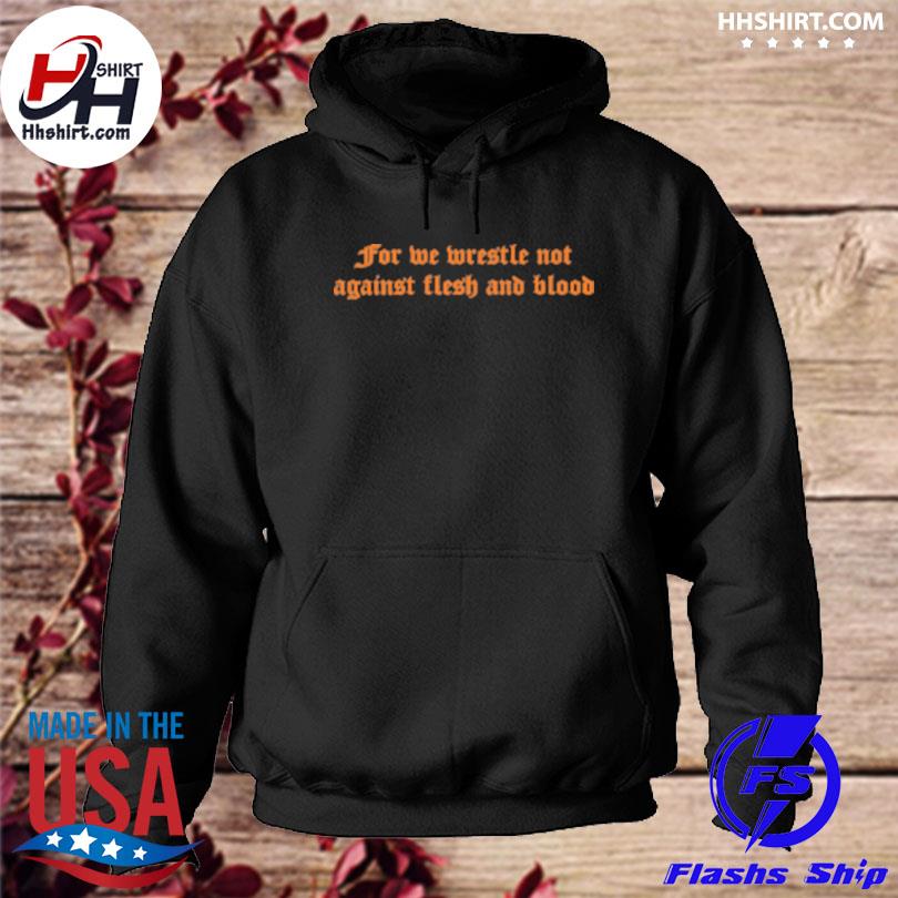 For we wrestle not against flesh and blood s hoodie
