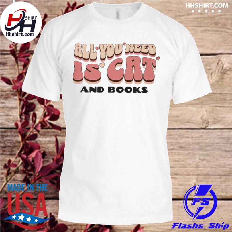 All you need is cat and books shirt