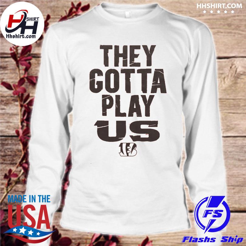 Bengals They Gotta Play Us Short-Sleeve T-Shirt