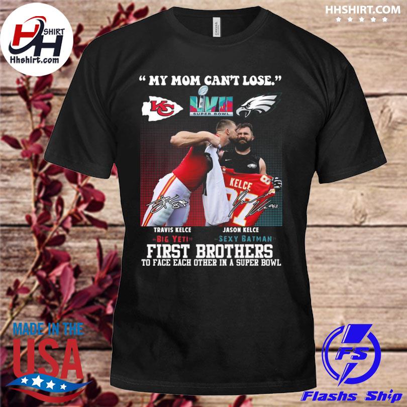 Champion travis kelce vs jason kelce my mom can't lose first brothers to face each other in a super bowl signatures shirt
