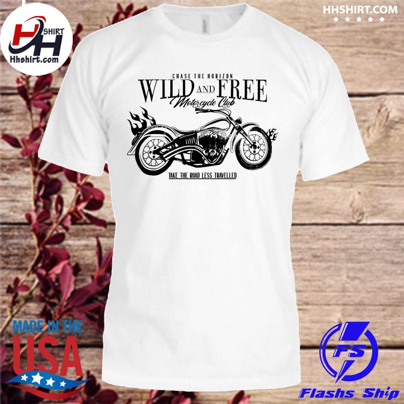 Chase the horizon wild and free motorcycle club shirt