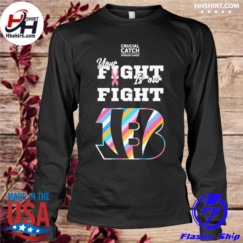 Cincinnati Bengals crucial catch intercept cancer your fight is our fight  shirt, hoodie, longsleeve tee, sweater