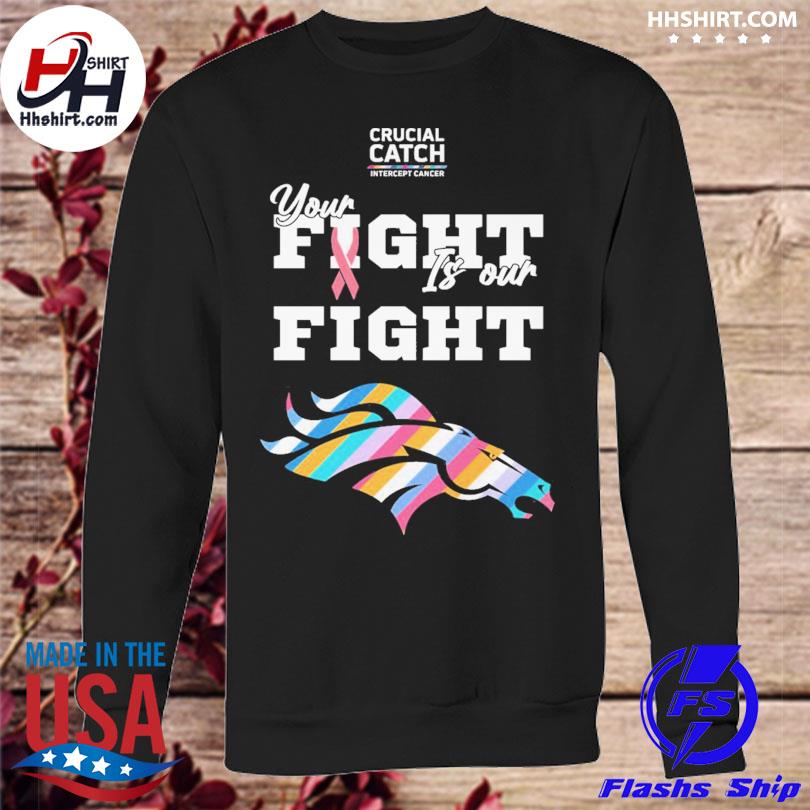 Denver Broncos crucial catch intercept cancer your fight is our fight  shirt, hoodie, longsleeve tee, sweater