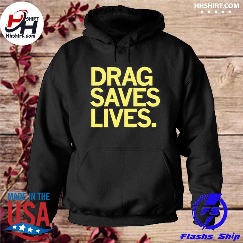 Drag saves lives s hoodie