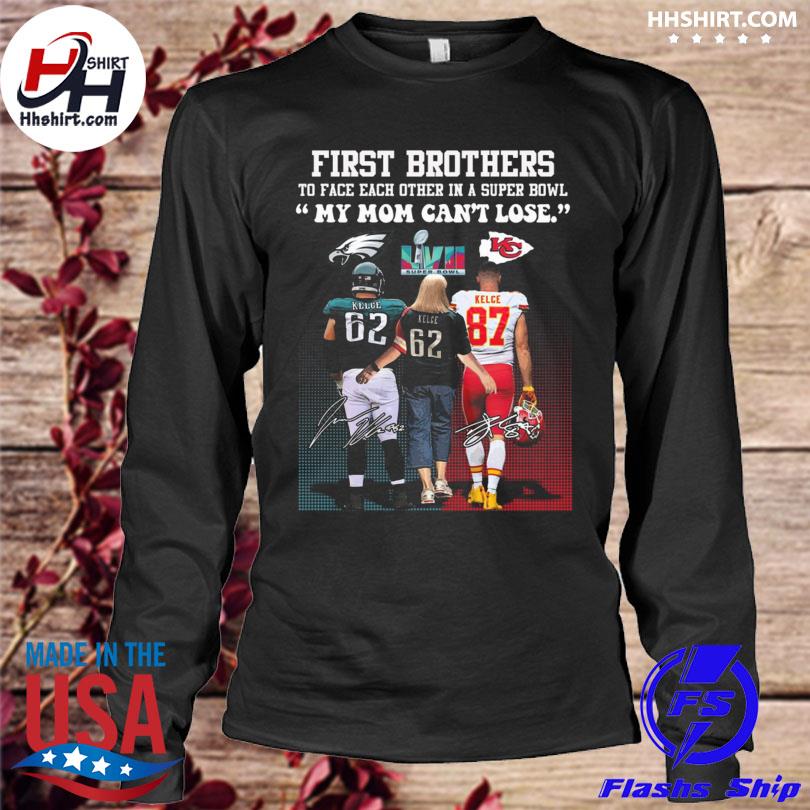 First brothers to face each other in a super bowl my mom can't lose kelce  kelce kelce signatures shirt, hoodie, longsleeve tee, sweater