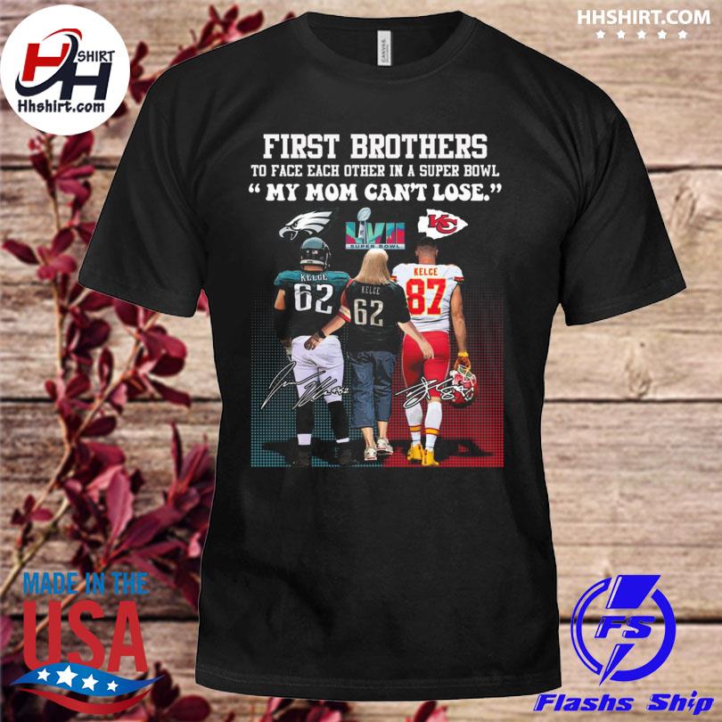 First brothers to face each other in a super bowl my mom can't lose kelce kelce kelce signatures shirt