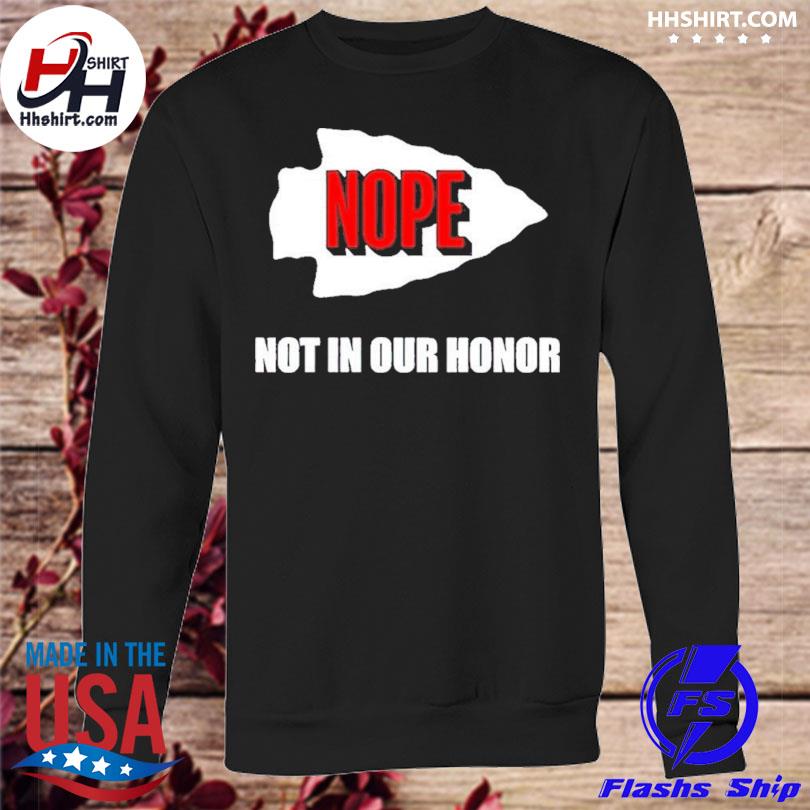 Official kansas City Chiefs Nope Not In Your Honor T-Shirts, hoodie, tank  top, sweater and long sleeve t-shirt