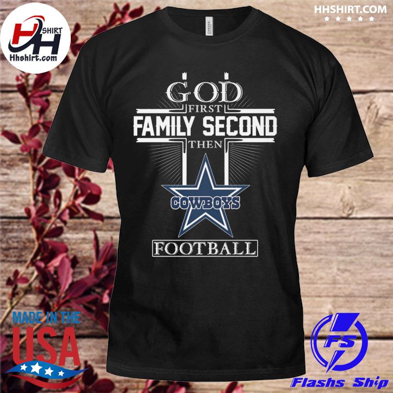 God first family second then Cowboys football shirt, hoodie, tank