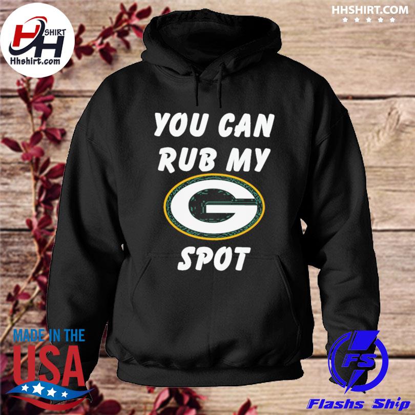 You can rub my spot Green Bay Packers shirt, hoodie, sweater, long sleeve  and tank top