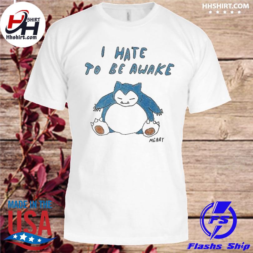 I hate to be awake shirt