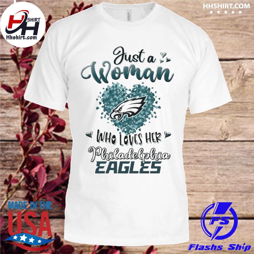 Just a woman who loves her Philadelphia Eagles shirt, hoodie, sweater, long  sleeve and tank top