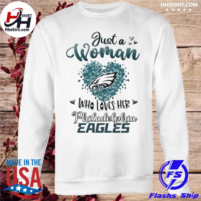 Just a woman who loves her Philadelphia Eagles shirt, hoodie, sweater, long  sleeve and tank top