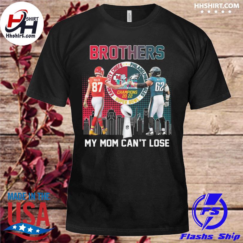 Kansas city Chiefs jason kelce and philadelphia eagle travis kelce brother my mom can't lose signatures shirt