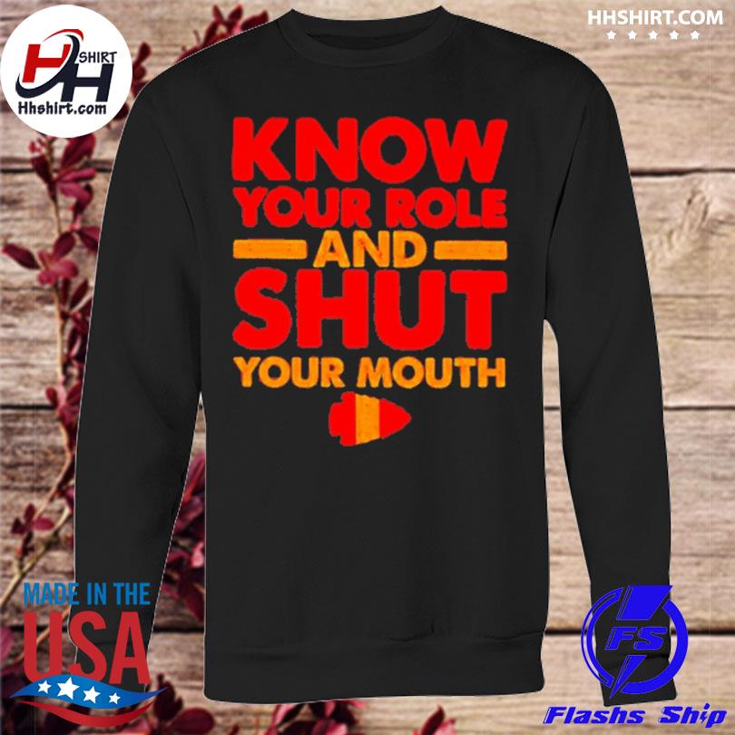 Premium Kansas city Chiefs know your role and shut your mouth shirt