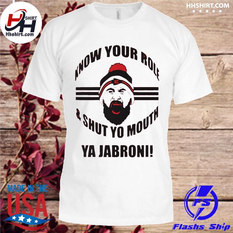 Kansas city Chiefs know your role shut your mouth you jabroni shirt