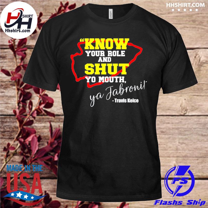 Know Your Role And Shut Mouth Travis Kelce Shirt