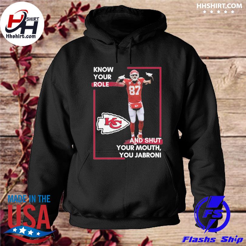 Official Know your role shut your mouth you jabroni Travis Kelce Kansas  city Chiefs White t-shirt, hoodie, sweater, long sleeve and tank top