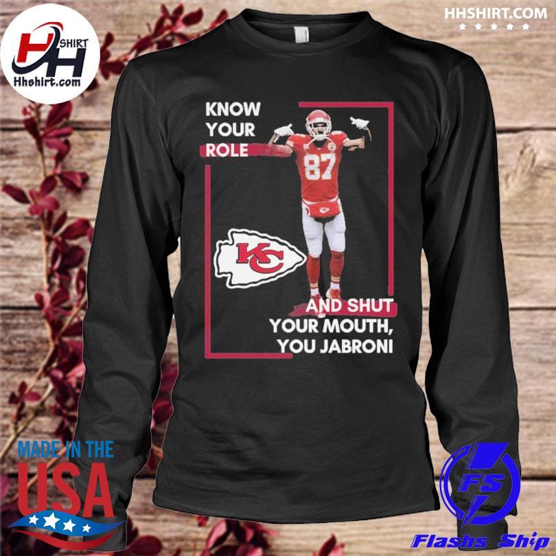 Buy Travis Kelce Know Your Role And Shut Yo Mouth You Jabroni Kansas City  Chiefs Shirt For Free Shipping CUSTOM XMAS PRODUCT COMPANY