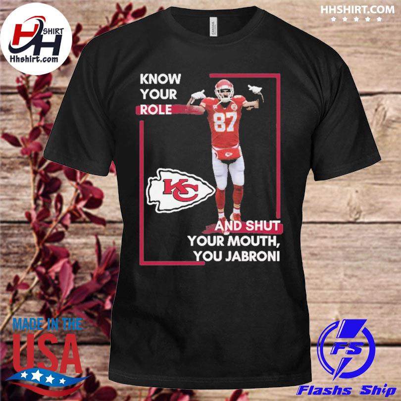 2023 Know Your Role and Shut Your Mouth Travis Kelce Kansas City Chiefs  Shirt - Store T-shirt Shopping Online