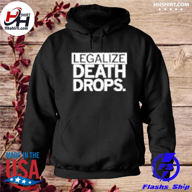 Legalize death drops s hoodie