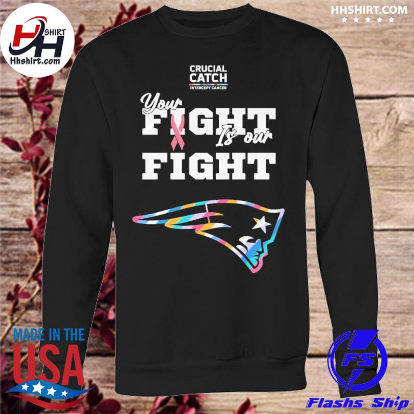 New England Patriots crucial catch intercept cancer your fight is our fight  shirt, hoodie, longsleeve tee, sweater