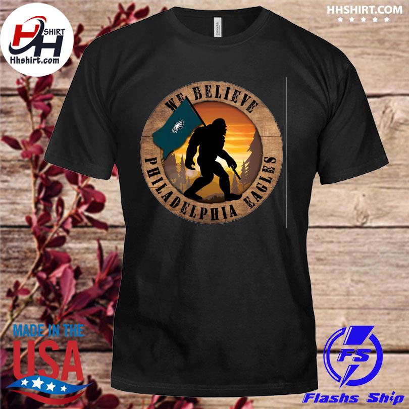 Bigfoot Philadelphia Eagles We Believe shirt