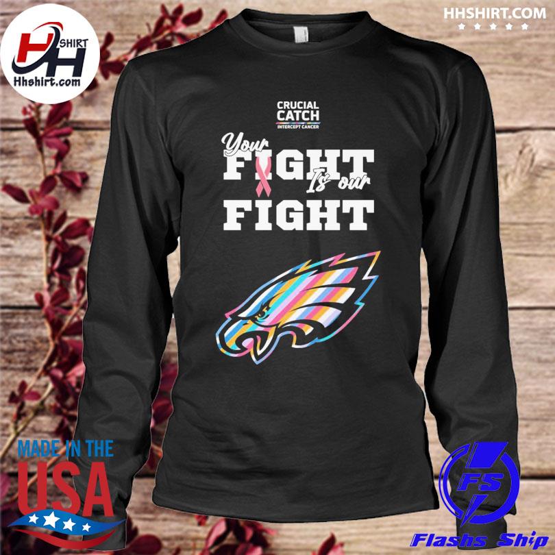 Philadelphia Eagles crucial catch intercept cancer your fight is our fight  shirt, hoodie, sweater, long sleeve and tank top