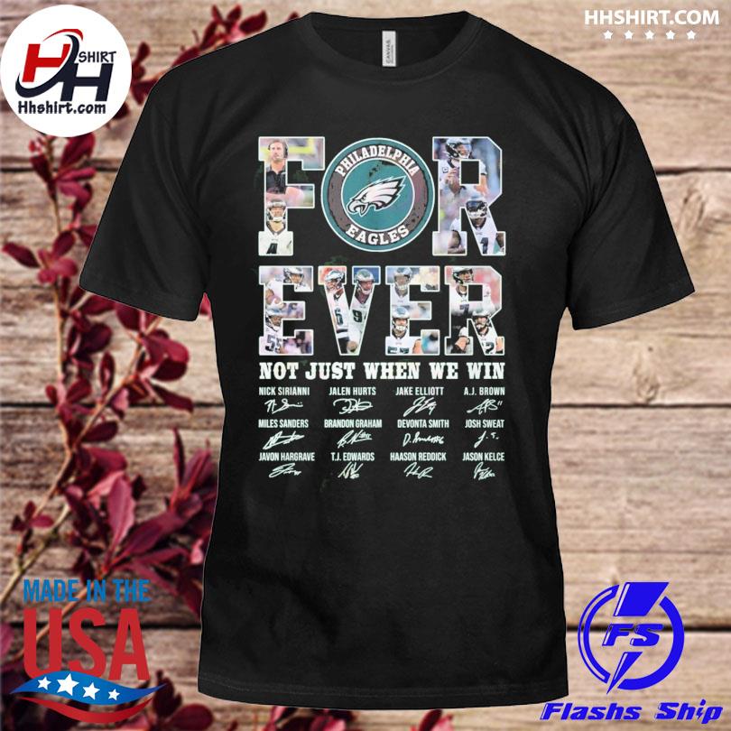 Philadelphia Eagles forever not just when we win signatures shirt