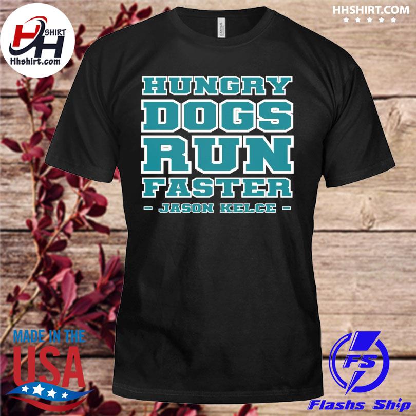 Hungry Dogs Run Faster Philadelphia Eagles Shirt - Limotees