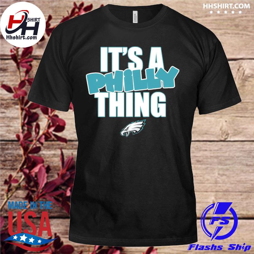 The Philadelphia eagles it's a philly thing shirt, hoodie, sweater