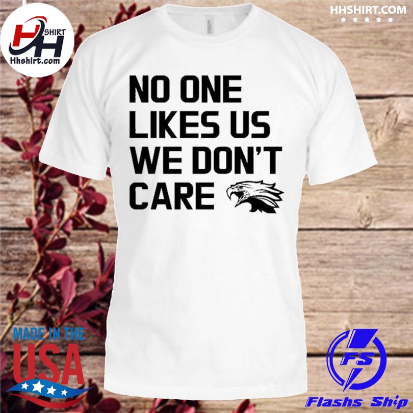 Original Philadelphia Eagles No One Likes Us We Don't Care T-shirt,Sweater,  Hoodie, And Long Sleeved, Ladies, Tank Top