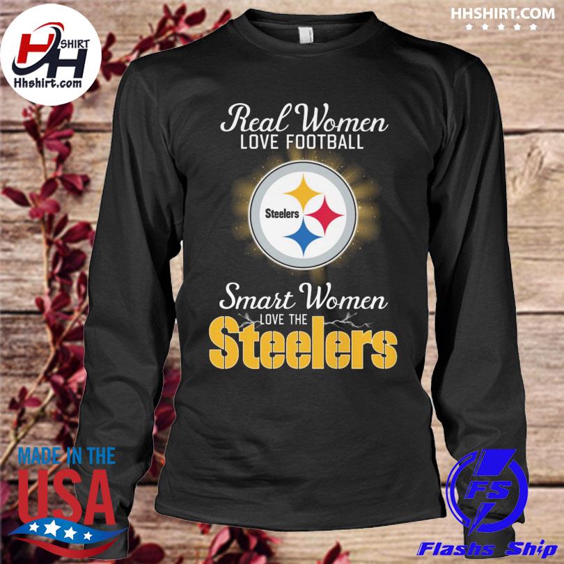 Real Women Love Football Smart Women Love The Pittsburgh Steelers 2023 shirt,  hoodie, sweater, long sleeve and tank top