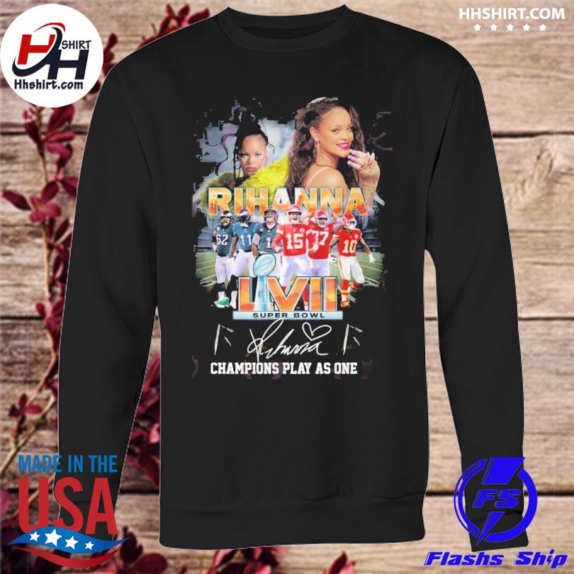 Rihanna LVII Super Bowl 2023 Champions Play As One signature shirt, hoodie,  sweater, long sleeve and tank top