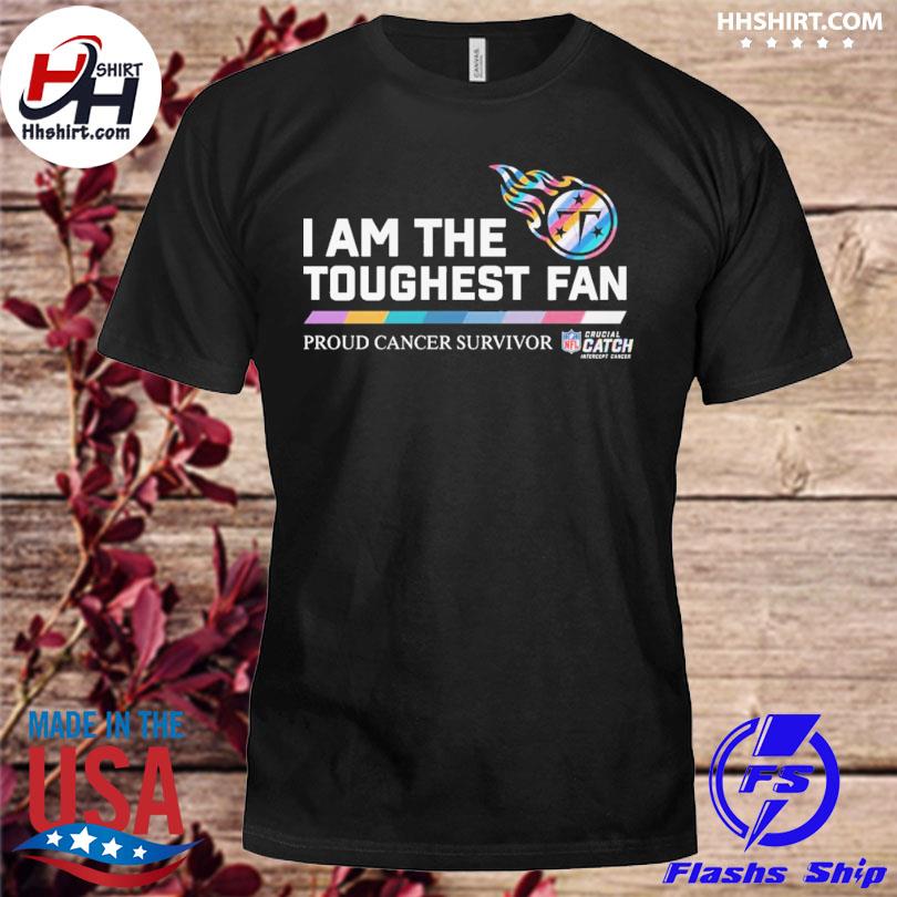 Tennessee Titans I am the toughest fan proud cancer survivor crucial catch  intercept cancer shirt, hoodie, sweater, long sleeve and tank top