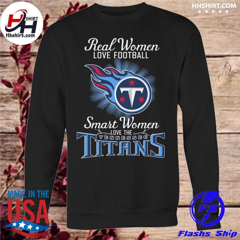 Real women love baseball smart women love the tennessee titans shirt, hoodie,  sweater, long sleeve and tank top