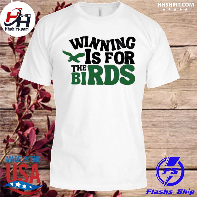 Winning Is For The Birds Philadelphia Eagles shirt, hoodie, longsleeve tee,  sweater