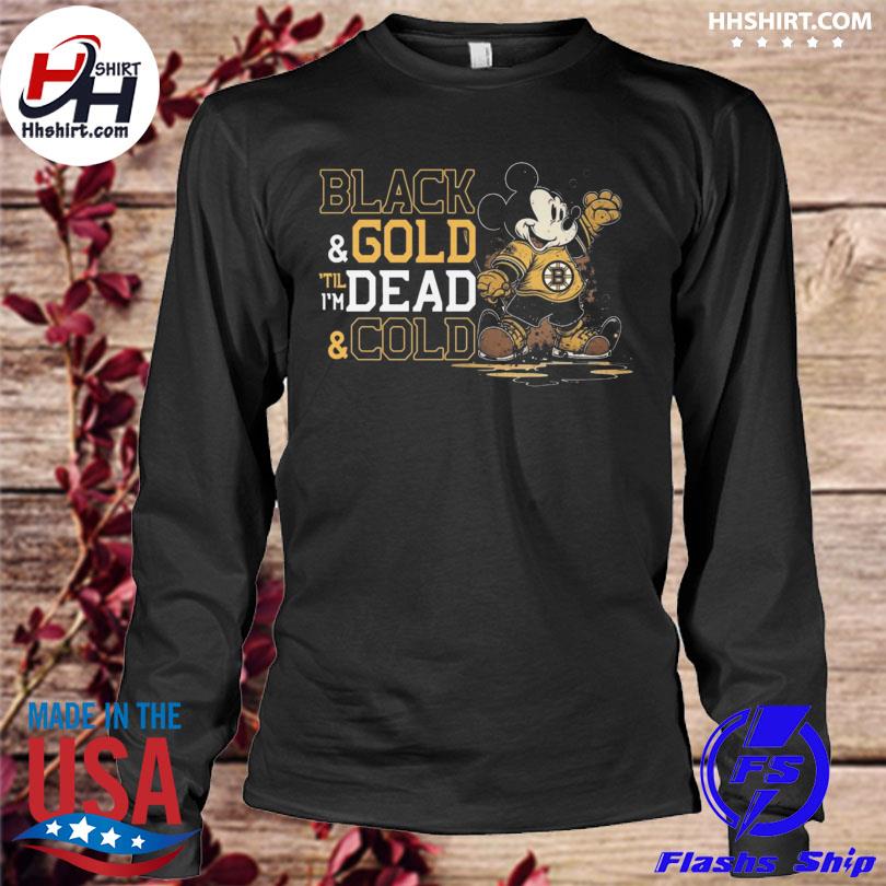 Official Boston Bruins Mickey Mouse Black and gold 'til i'm dead and cold  shirt, hoodie, sweater, long sleeve and tank top