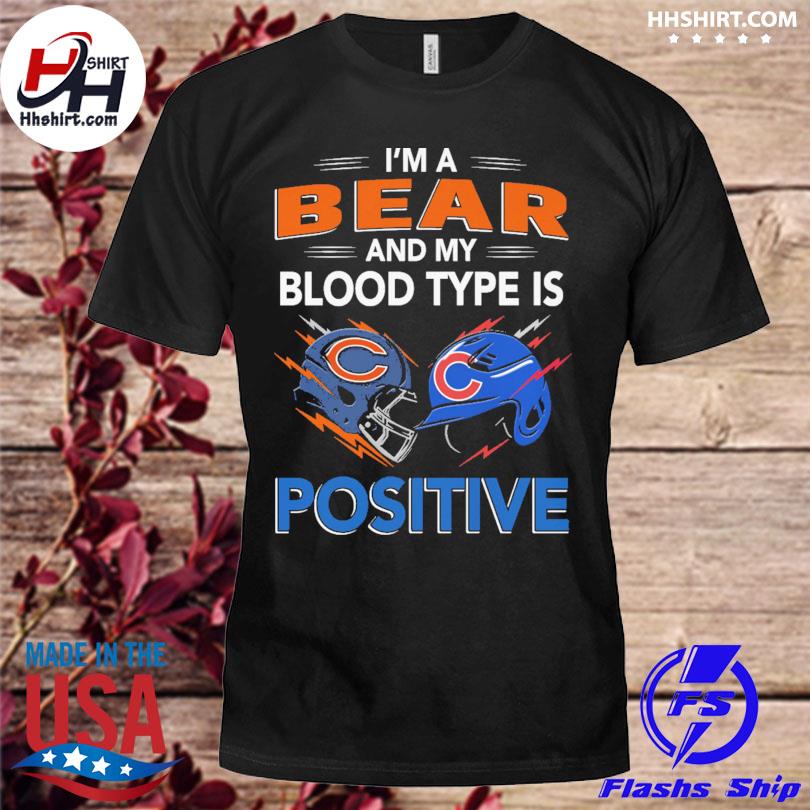 Chicago Bears Im A Bear And My Blood Type Is Positive Chicago Cubs