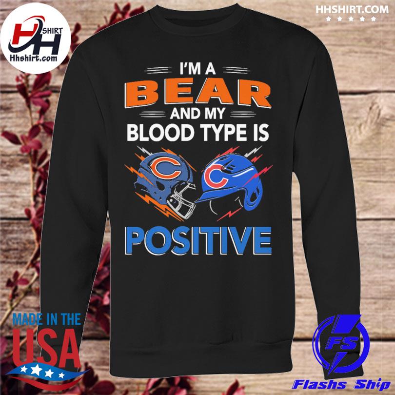 Chicago Bears Im A Bear And My Blood Type Is Positive Chicago Cubs