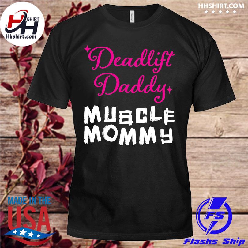 Deadlift Daddy Muscle Mommy shirt, hoodie, longsleeve tee, sweater