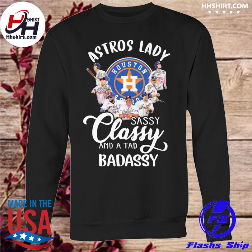 Houston Astros Lady Sassy Classy And A Tad Badassy Signatures 2023