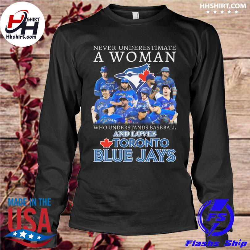 Never Underestimate A Woman Who Understands Baseball And Loves Toronto Blue  Jays T Shirt