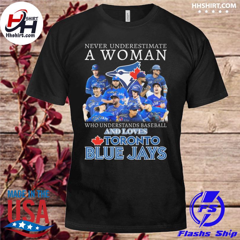 Never underestimate a woman who understands baseball and loves Toronto Blue  Jays shirt, hoodie, sweater, long sleeve and tank top