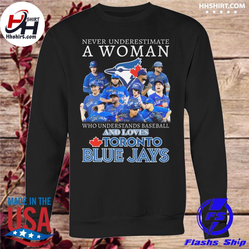 Never underestimate a woman who understands baseball and loves toronto blue  jays signatures 2023 shirt, hoodie, sweater, long sleeve and tank top