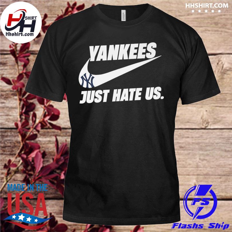 New York Yankees just hate us Nike shirt, hoodie, sweater, long