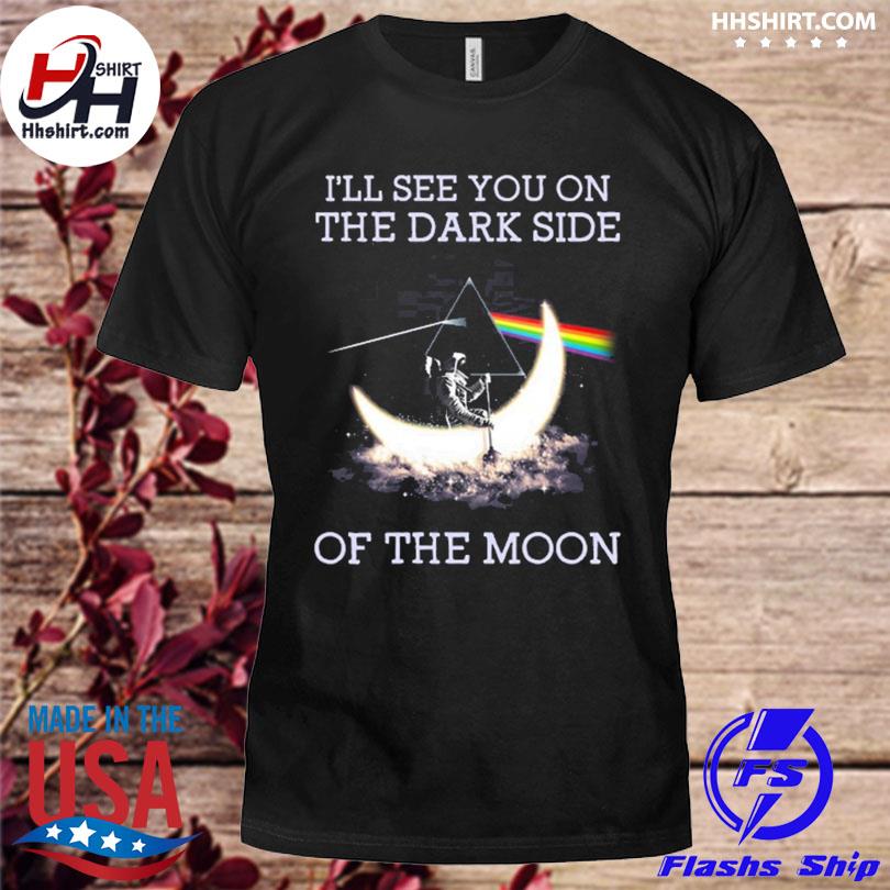Pink Floyd I'll see you on the dark side on the moon shirt