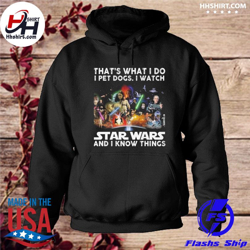 That's what I do I pet dogs I watch star wars and I know things s hoodie