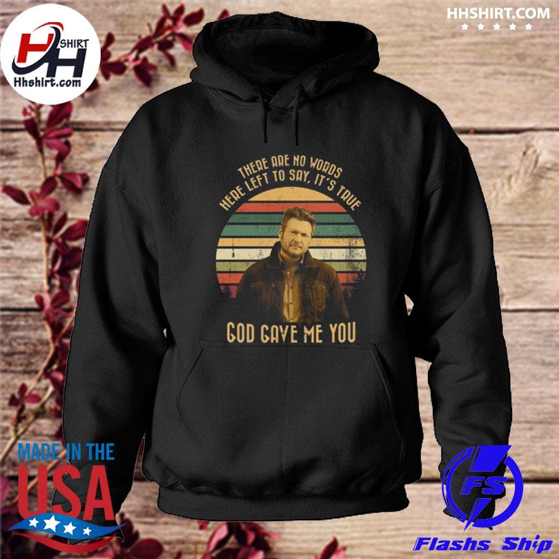 There are no words here left to say it's true god gave me you vintage s hoodie